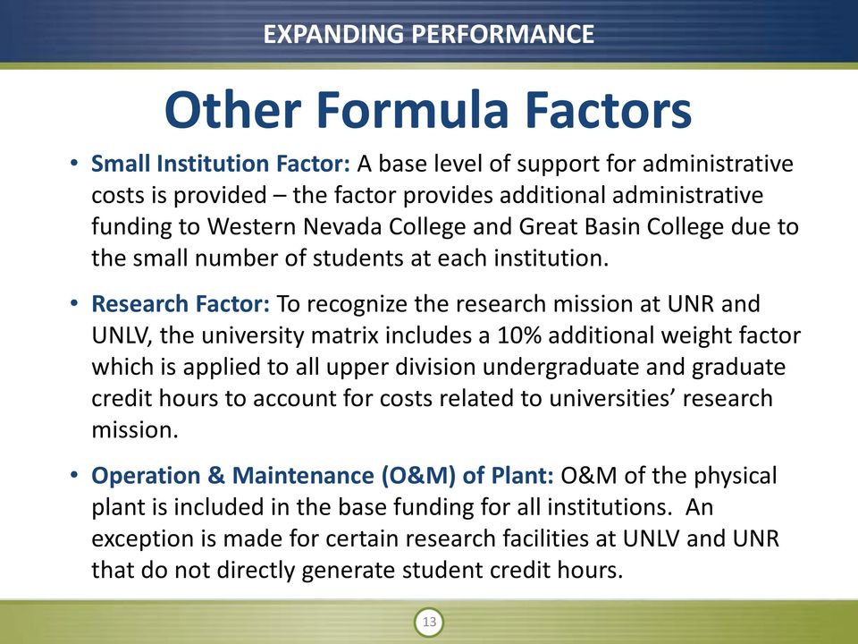 Research Factor: To recognize the research mission at UNR and UNLV, the university matrix includes a 10% additional weight factor which is applied to all upper division undergraduate and graduate