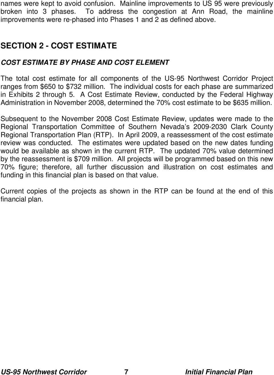 SECTION 2 - COST ESTIMATE COST ESTIMATE BY PHASE AND COST ELEMENT The total cost estimate for all components of the US-95 Northwest Corridor Project ranges from $650 to $732 million.