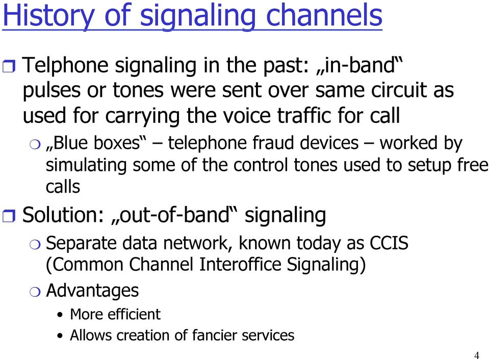 some of the control tones used to setup free calls Solution: out-of-band signaling Separate data network, known