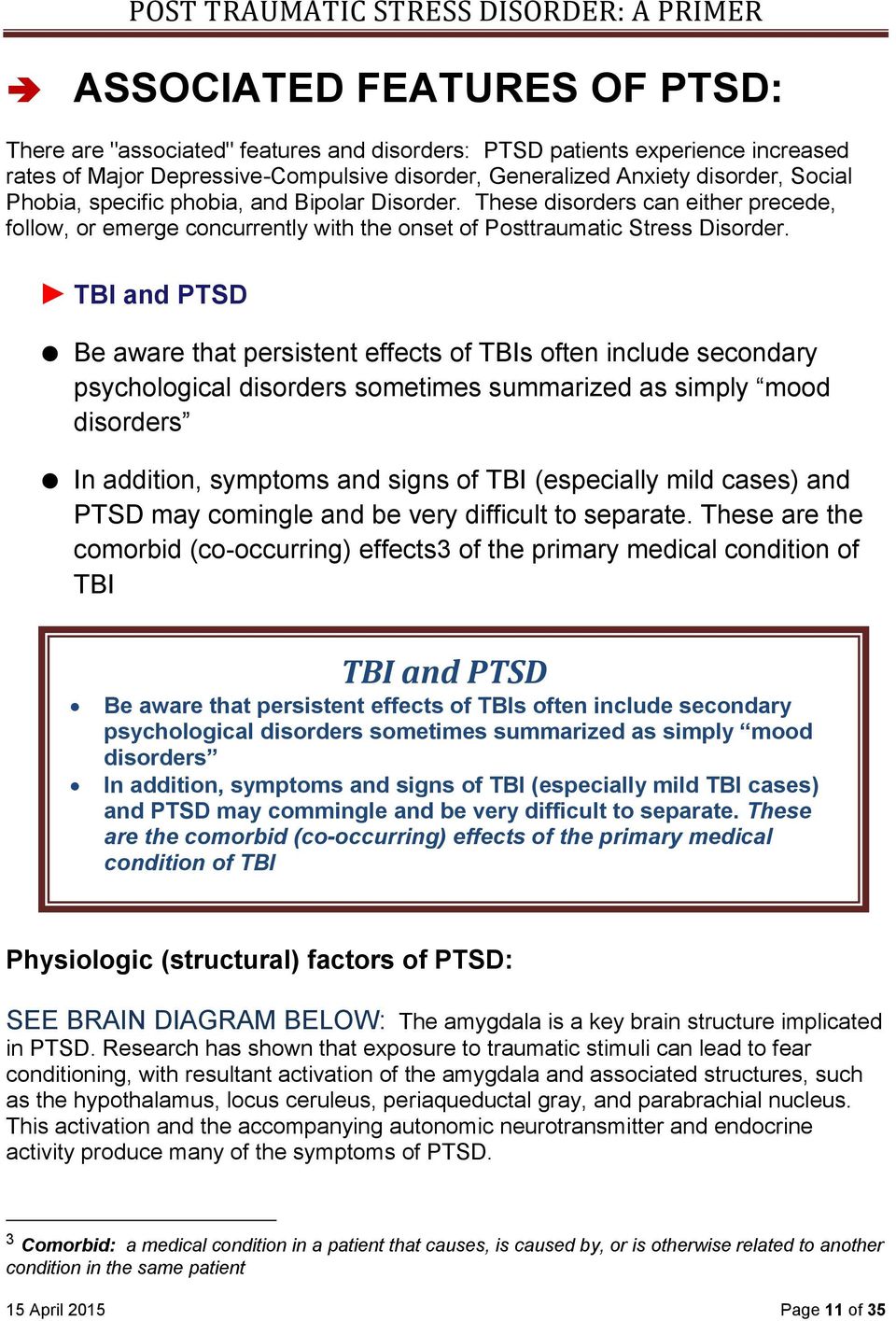 TBI and PTSD Be aware that persistent effects of TBIs often include secondary psychological disorders sometimes summarized as simply mood disorders In addition, symptoms and signs of TBI (especially