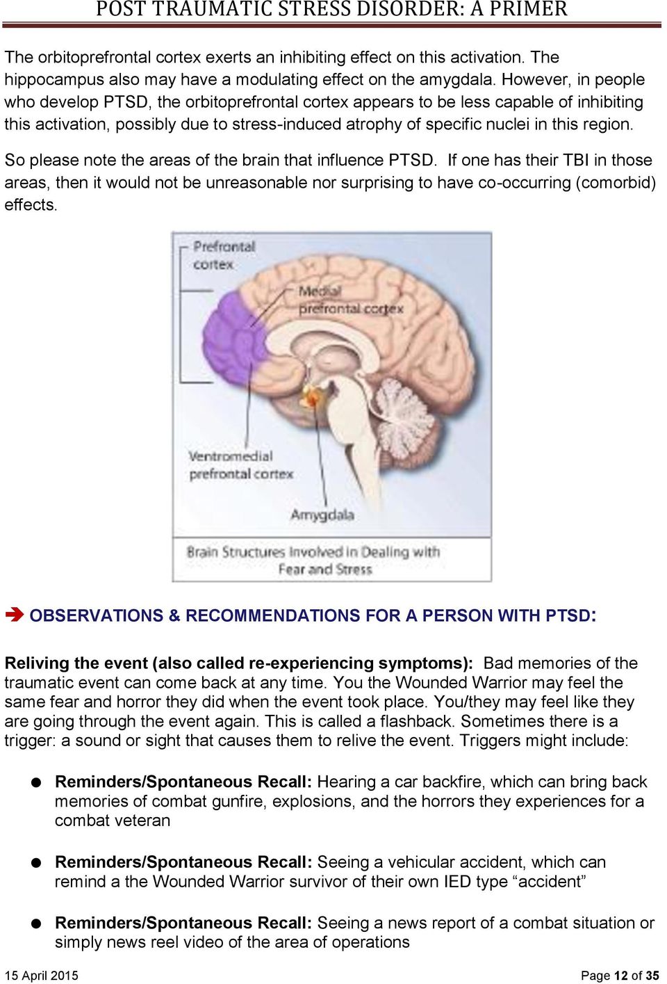 So please note the areas of the brain that influence PTSD. If one has their TBI in those areas, then it would not be unreasonable nor surprising to have co-occurring (comorbid) effects.