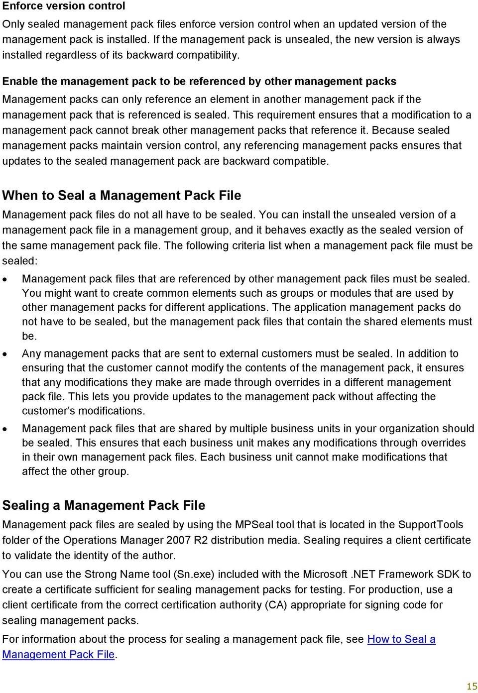 Enable the management pack to be referenced by other management packs Management packs can only reference an element in another management pack if the management pack that is referenced is sealed.