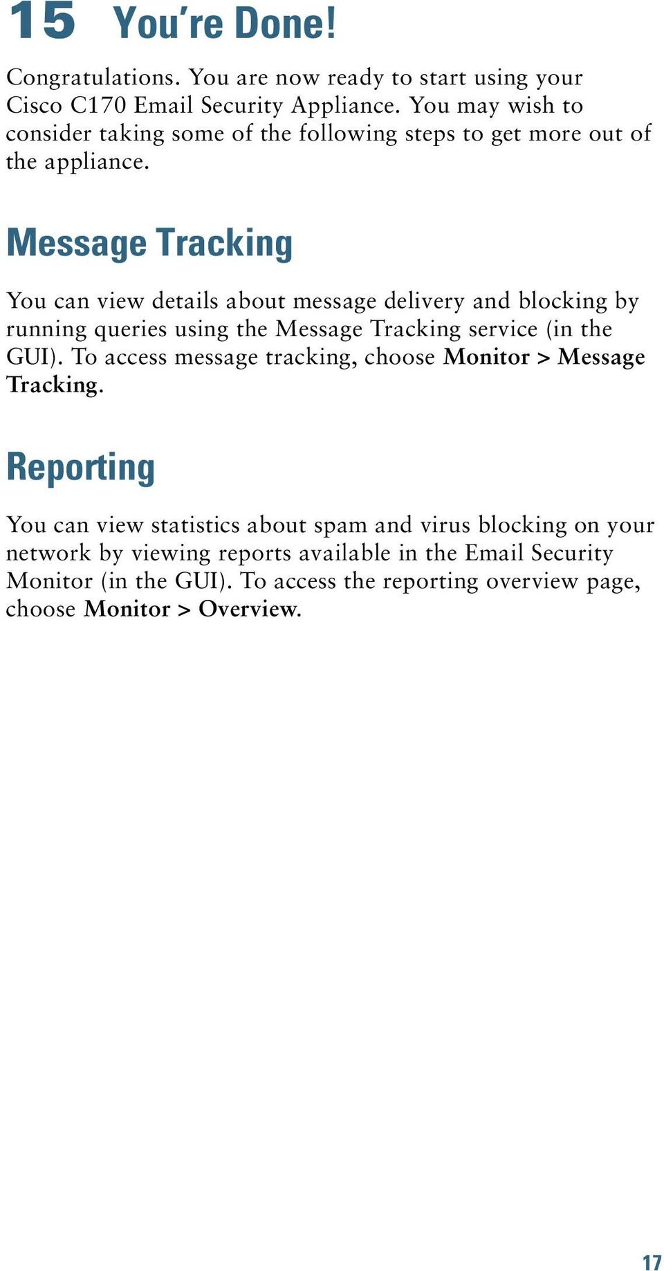 Message Tracking You can view details about message delivery and blocking by running queries using the Message Tracking service (in the GUI).