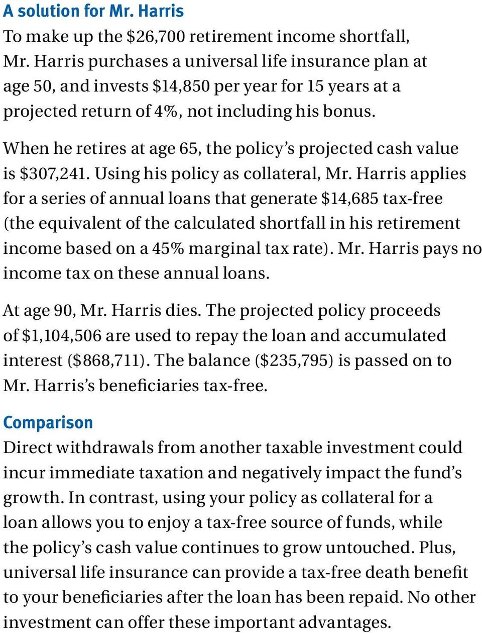 When he retires at age 65, the policy s projected cash value is $307,241. Using his policy as collateral, Mr.