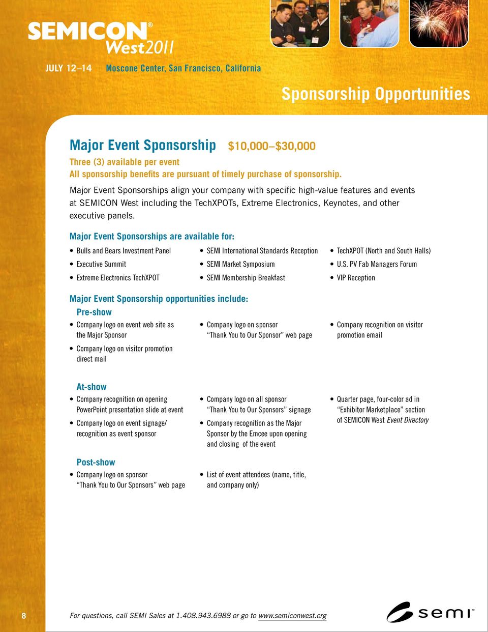 Major Event Sponsorships are available for: Bulls and Bears Investment Panel Executive Summit Extreme Electronics TechXPOT SEMI International Standards Reception SEMI Market Symposium SEMI Membership