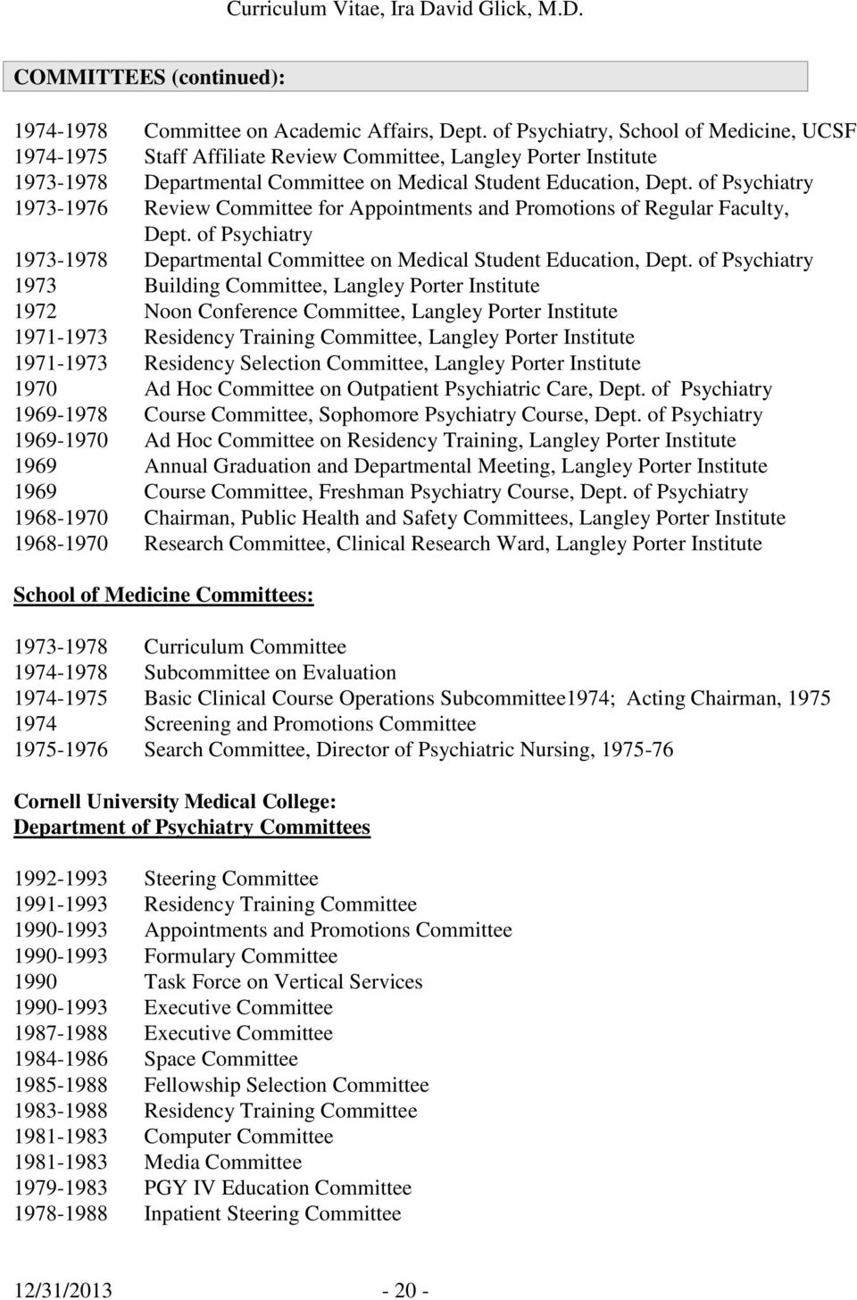 of Psychiatry 1973-1976 Review Committee for Appointments and Promotions of Regular Faculty, Dept. of Psychiatry 1973-1978 Departmental Committee on Medical Student Education, Dept.