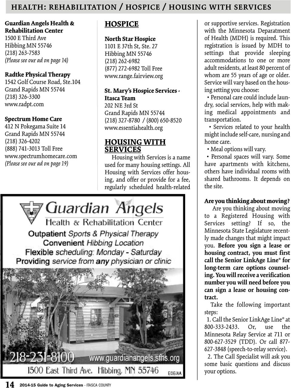 com (Please see our ad on page 19) HOSPICE North Star Hospice 1101 E 37th St, Ste. 27 Hibbing MN 55746 (218) 262-6982 (877) 272-6982 Toll Free www.range.fairview.org St.