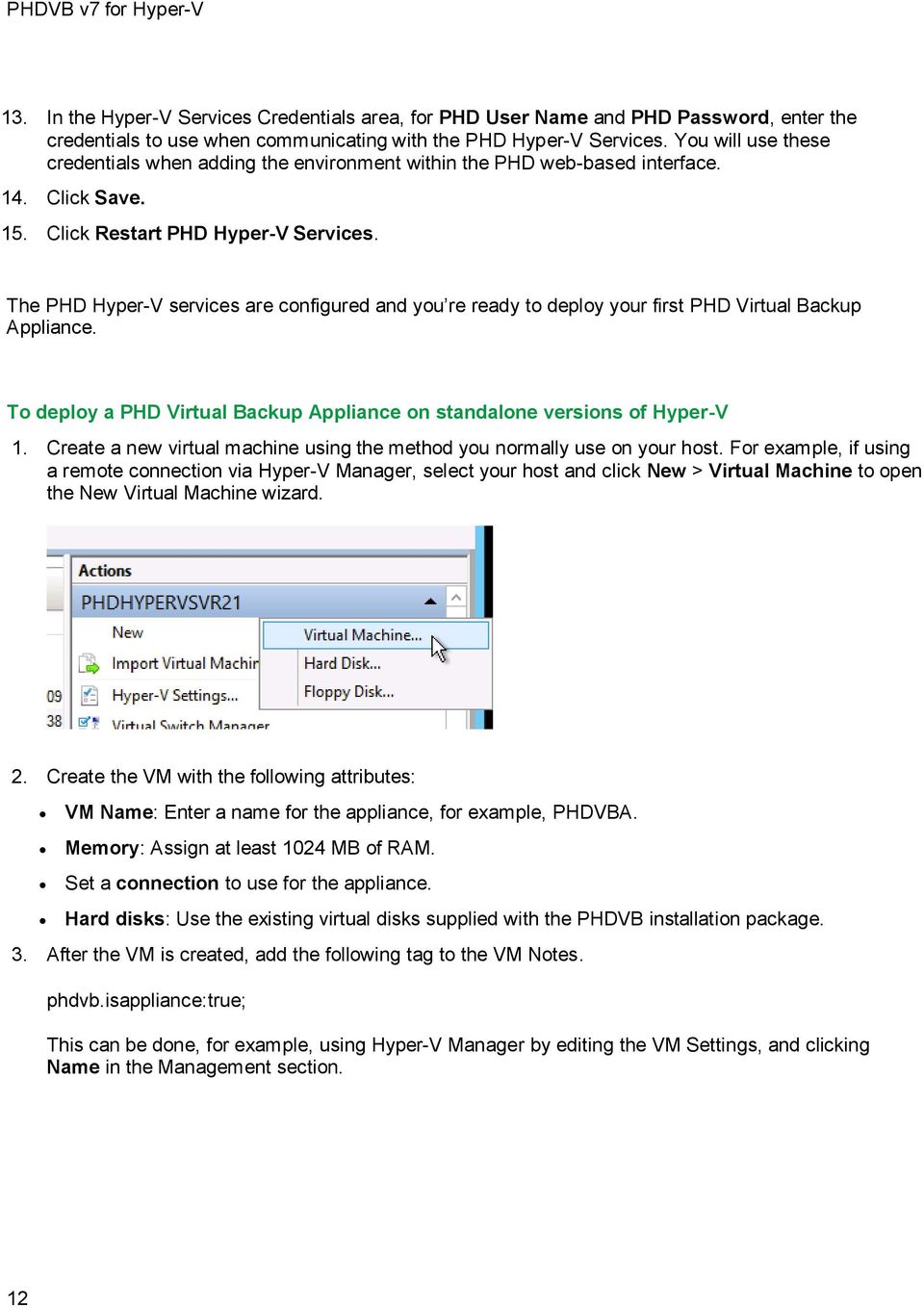 The PHD Hyper-V services are configured and you re ready to deploy your first PHD Virtual Backup Appliance. To deploy a PHD Virtual Backup Appliance on standalone versions of Hyper-V 1.