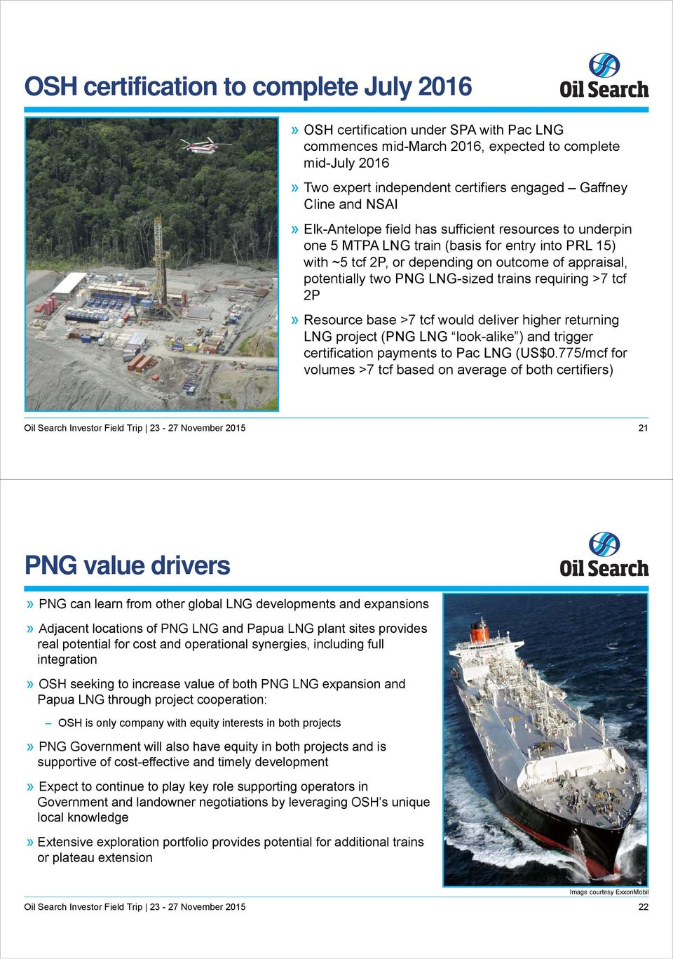 LNG-sized trains requiring >7 tcf 2P» Resource base >7 tcf would deliver higher returning LNG project (PNG LNG look-alike ) and trigger certification payments to Pac LNG (US$0.