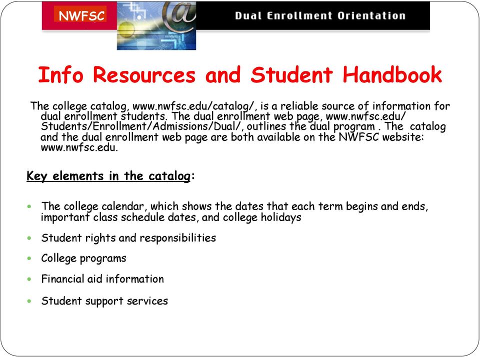 The catalog and the dual enrollment web page are both available on the NWFSC website: www.nwfsc.edu.