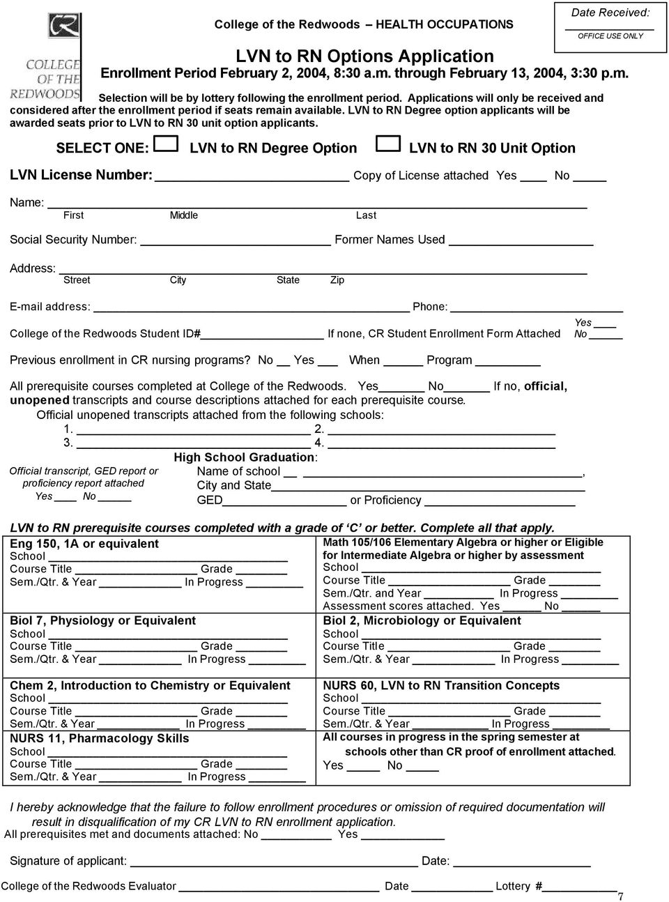 SELECT ONE: LVN to RN Degree Option LVN to RN 30 Unit Option LVN License Number: Copy of License attached Yes No Name: First Middle Last Social Security Number: Former Names Used Address: Street City