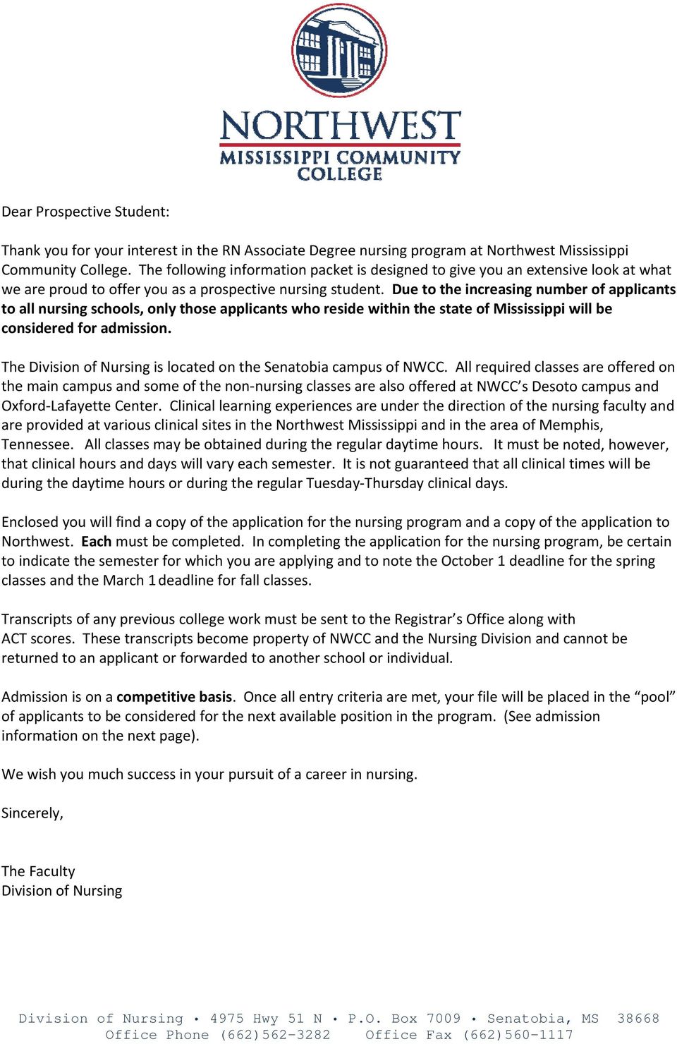 Due to the increasing number of applicants to all nursing schools, only those applicants who reside within the state of Mississippi will be considered for admission.