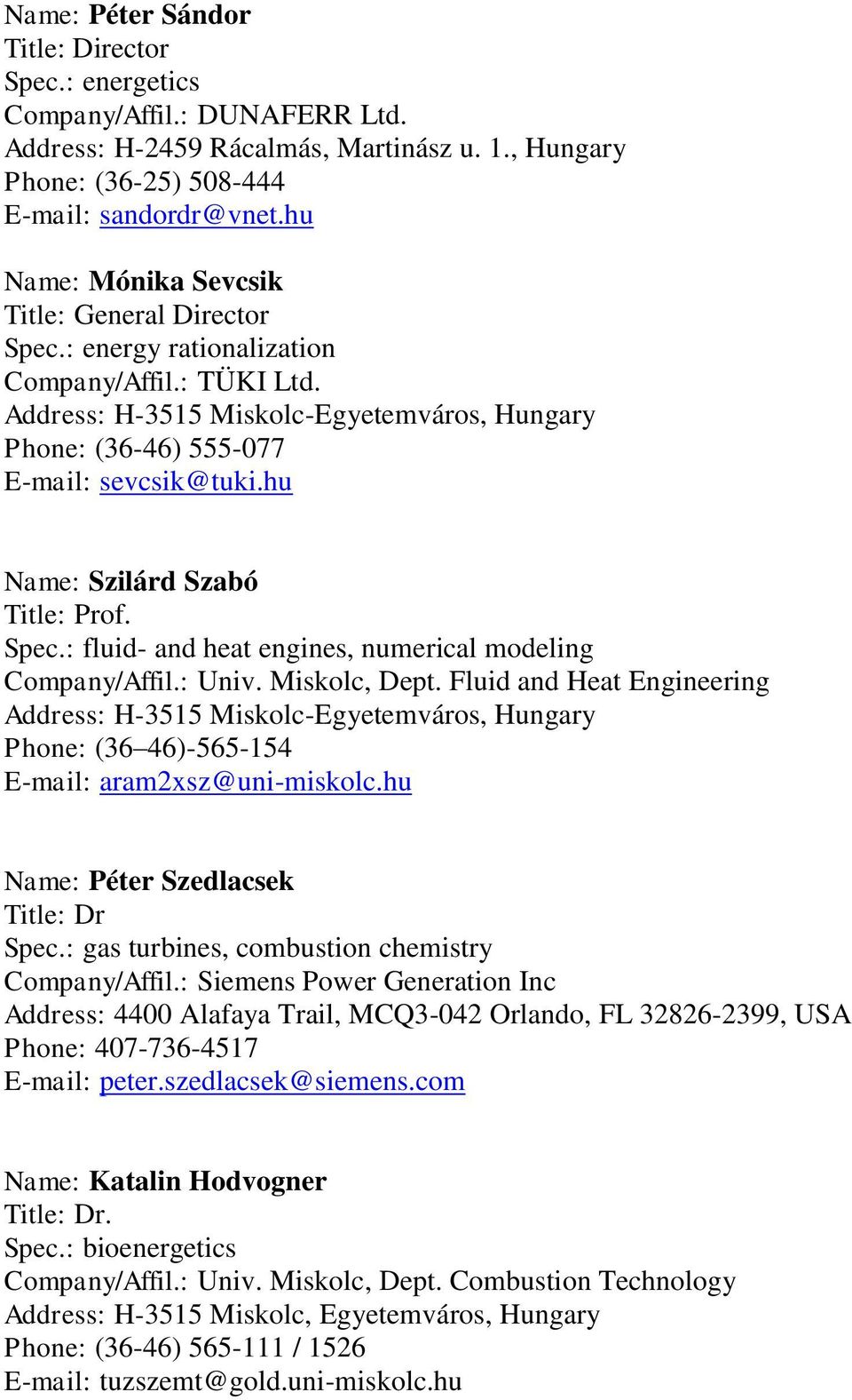 hu Name: Szilárd Szabó Spec.: fluid- and heat engines, numerical modeling Company/Affil.: Univ. Miskolc, Dept.