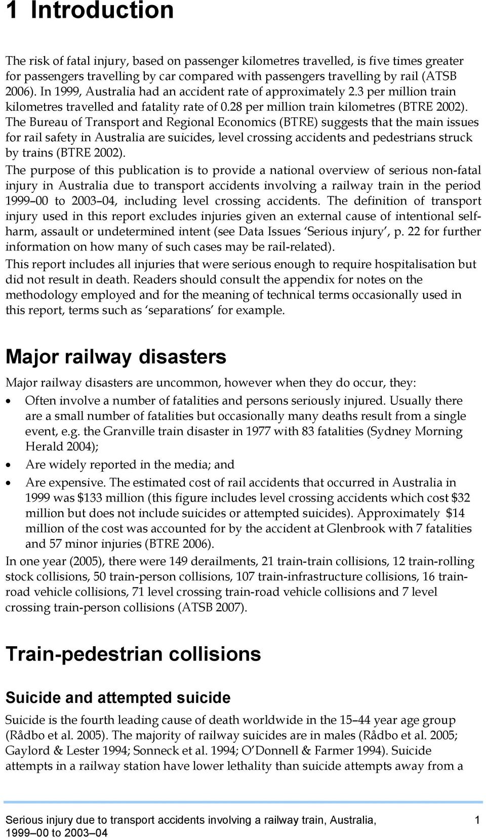 The Bureau of Transport and Regional Economics (BTRE) suggests that the main issues for rail safety in Australia are suicides, level crossing accidents and pedestrians struck by trains (BTRE 2002).