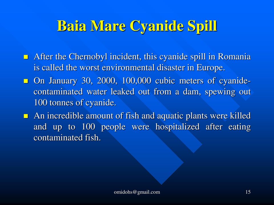 On January 30, 2000, 100,000 cubic meters of cyanidecontaminated water leaked out from a dam, spewing