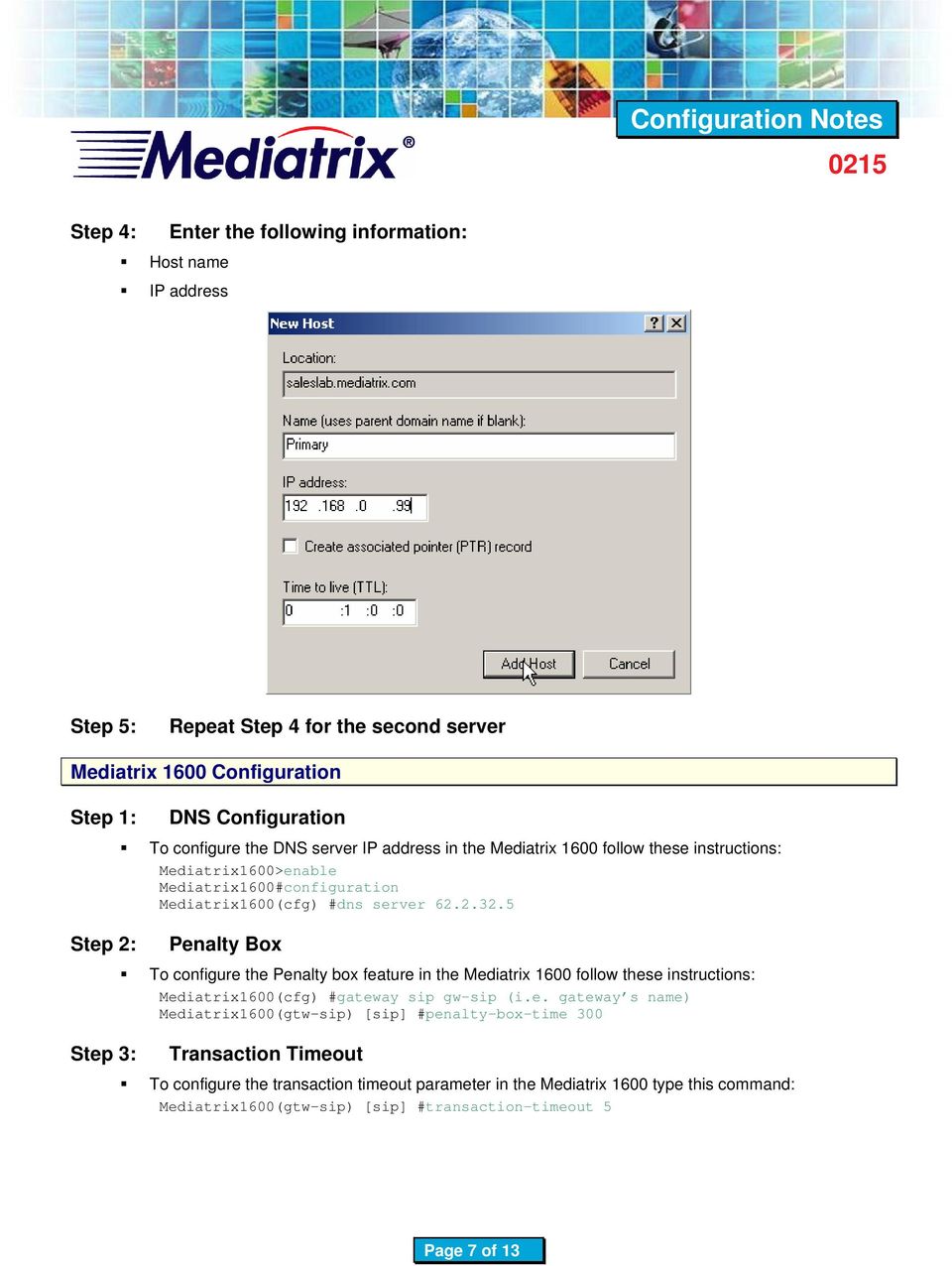 5 Penalty Box To configure the Penalty box feature in the Mediatrix 1600 follow these instructions: Mediatrix1600(cfg) #gateway sip gw-sip (i.e. gateway s name) Mediatrix1600(gtw-sip)