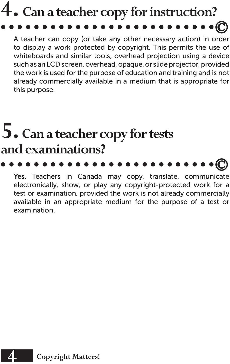 of education and training and is not already commercially available in a medium that is appropriate for this purpose. 5. Can a teacher copy for tests and examinations? Yes.