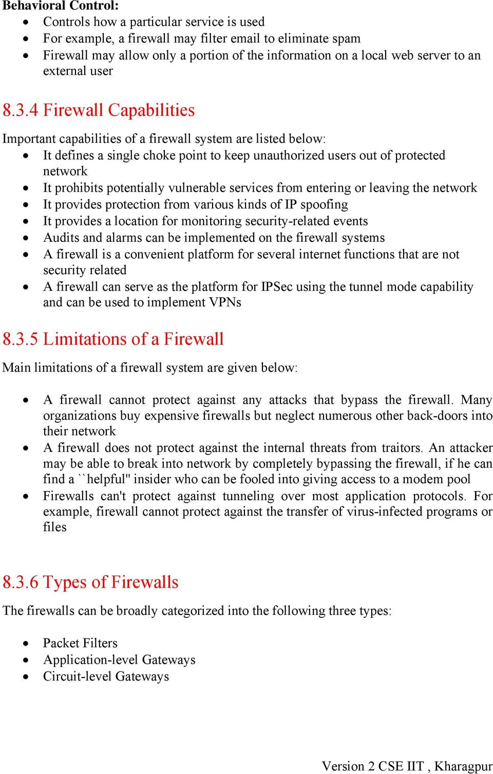 4 Firewall Capabilities Important capabilities of a firewall system are listed below: It defines a single choke point to keep unauthorized users out of protected network It prohibits potentially