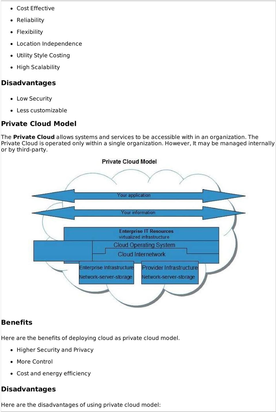 The Private Cloud is operated only within a single organization. However, It may be managed internally or by third-party.