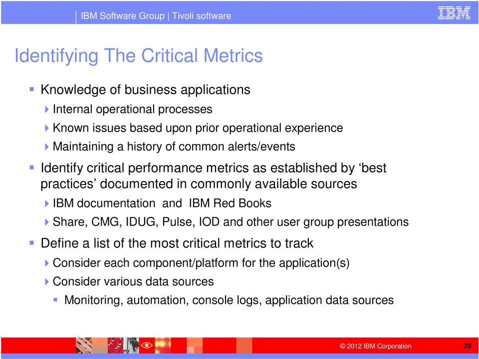 sources IBM documentation and IBM Red Books Share, CMG, IDUG, Pulse, IOD and other user group presentations Define a list of the most critical metrics to