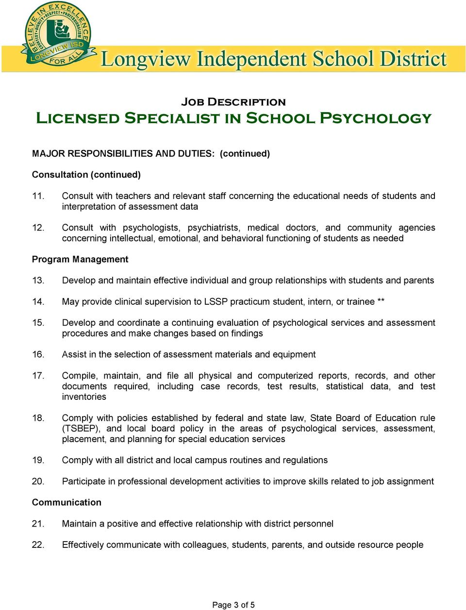 Consult with psychologists, psychiatrists, medical doctors, and community agencies concerning intellectual, emotional, and behavioral functioning of students as needed Program Management 13.