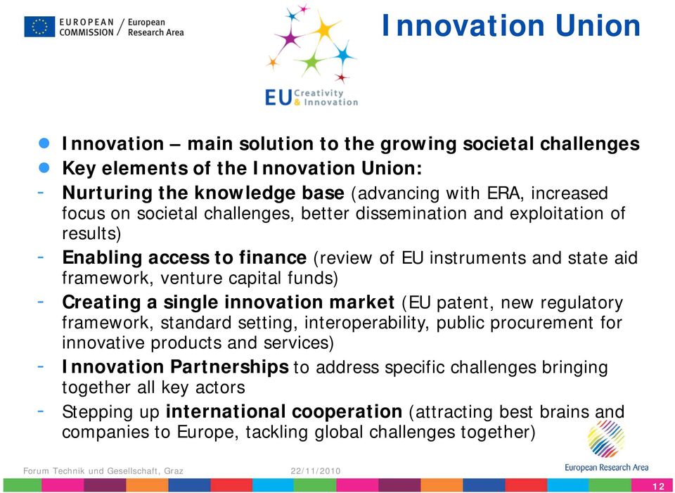 single innovation market (EU patent, new regulatory framework, standard setting, interoperability, public procurement for innovative products and services) - Innovation Partnerships to
