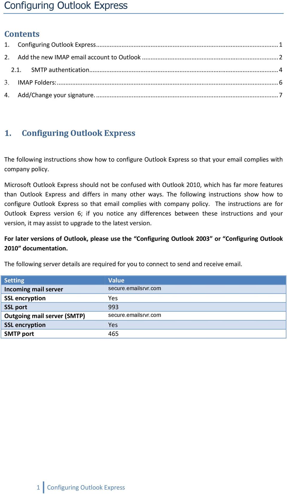 Microsoft Outlook Express should not be confused with Outlook 2010, which has far more features than Outlook Express and differs in many other ways.