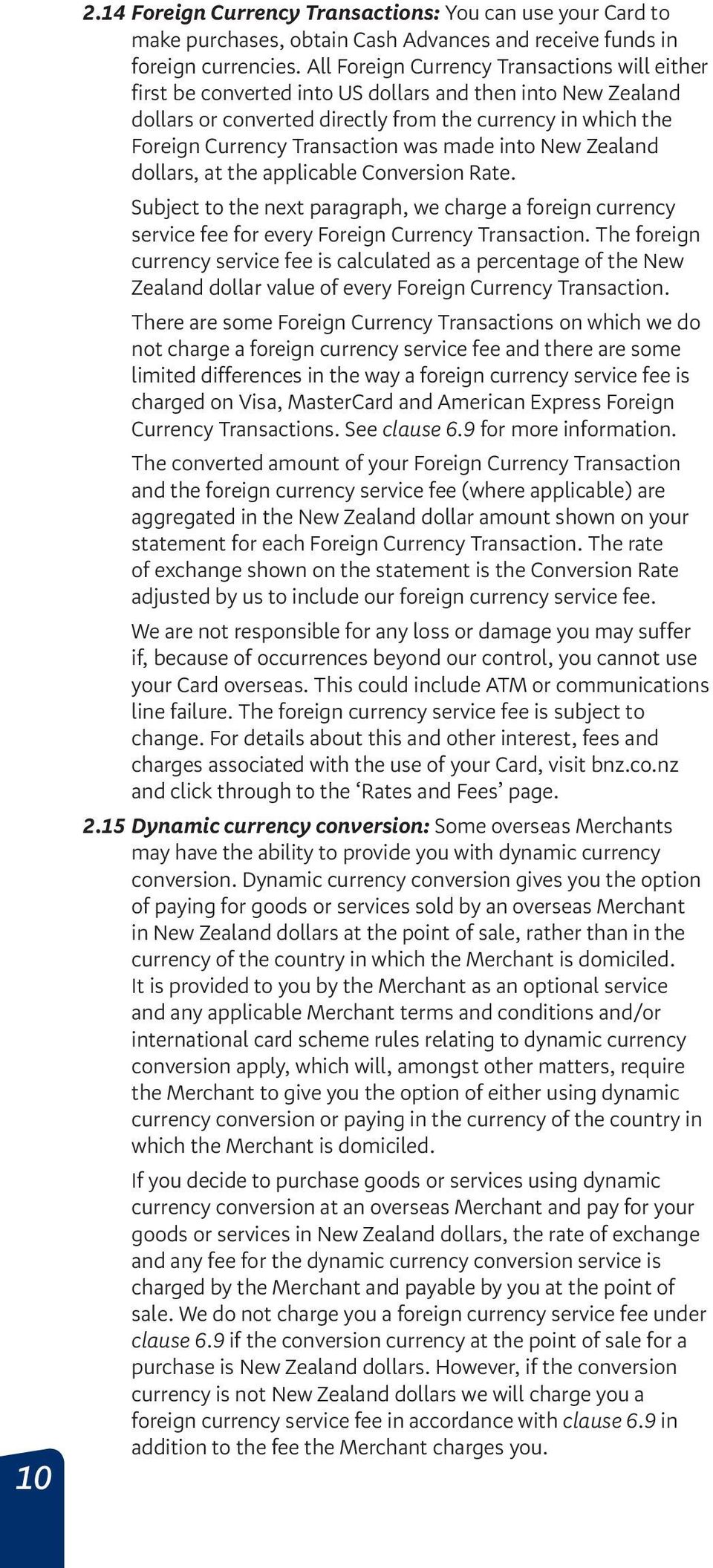 was made into New Zealand dollars, at the applicable Conversion Rate. Subject to the next paragraph, we charge a foreign currency service fee for every Foreign Currency Transaction.