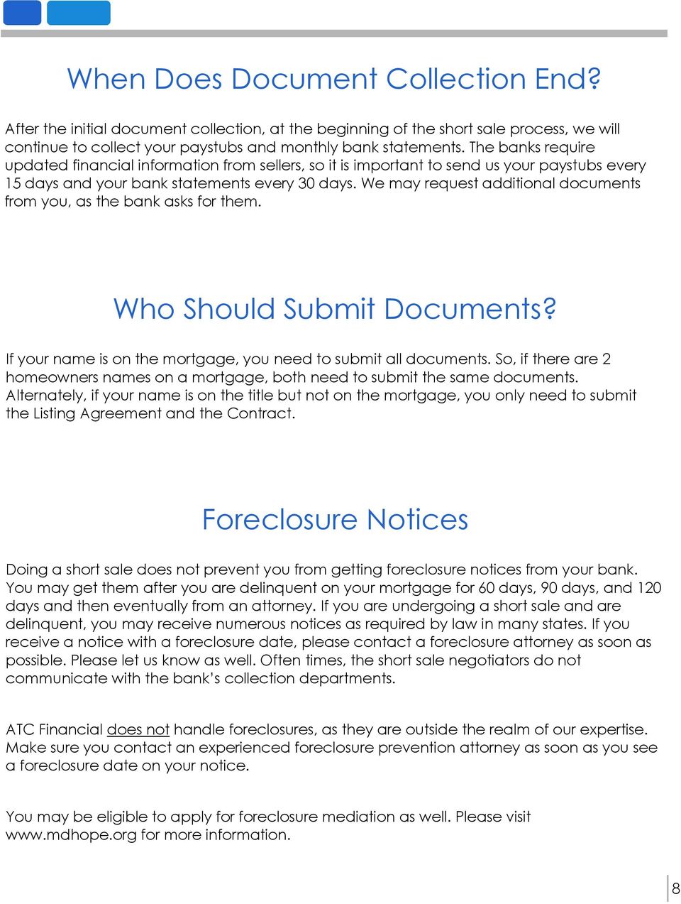 We may request additional documents from you, as the bank asks for them. Who Should Submit Documents? If your name is on the mortgage, you need to submit all documents.