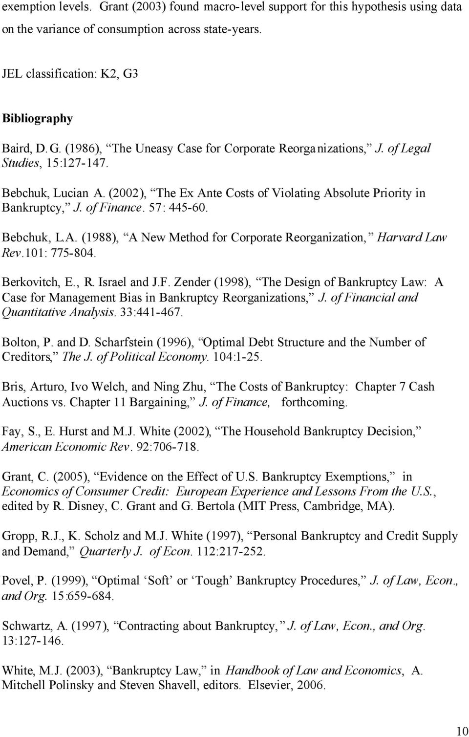 101: 775-804. Berkovitch, E., R. Israel and J.F. Zender (1998), The Design of Bankruptcy Law: A Case for Management Bias in Bankruptcy Reorganizations, J. of Financial and Quantitative Analysis.