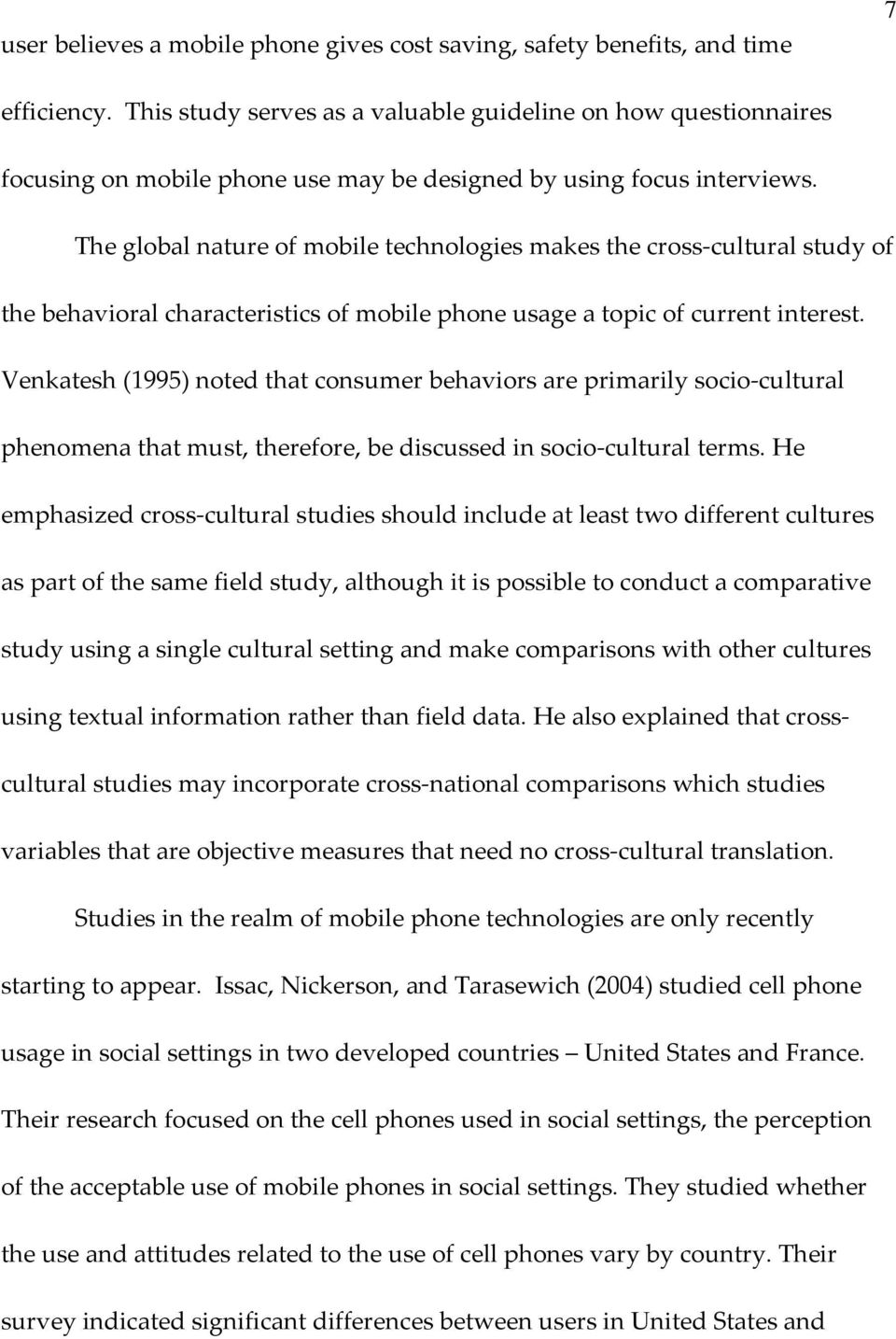 The global nature of mobile technologies makes the cross cultural study of the behavioral characteristics of mobile phone usage a topic of current interest.