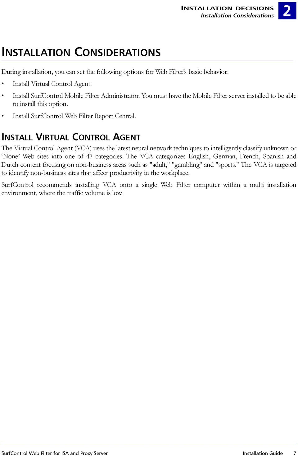 INSTALL VIRTUAL CONTROL AGENT The Virtual Control Agent (VCA) uses the latest neural network techniques to intelligently classify unknown or None Web sites into one of 47 categories.