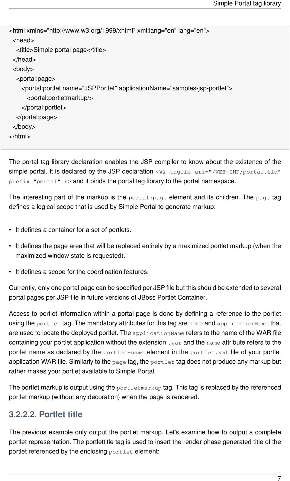 <portal:portletmarkup/> </portal:portlet> </portal:page> </body> </html> The portal tag library declaration enables the JSP compiler to know about the existence of the simple portal.
