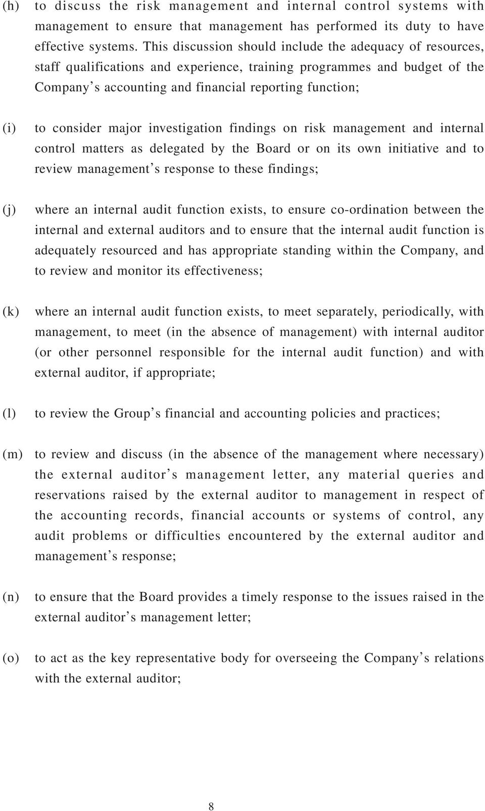 consider major investigation findings on risk management and internal control matters as delegated by the Board or on its own initiative and to review management s response to these findings; (j)