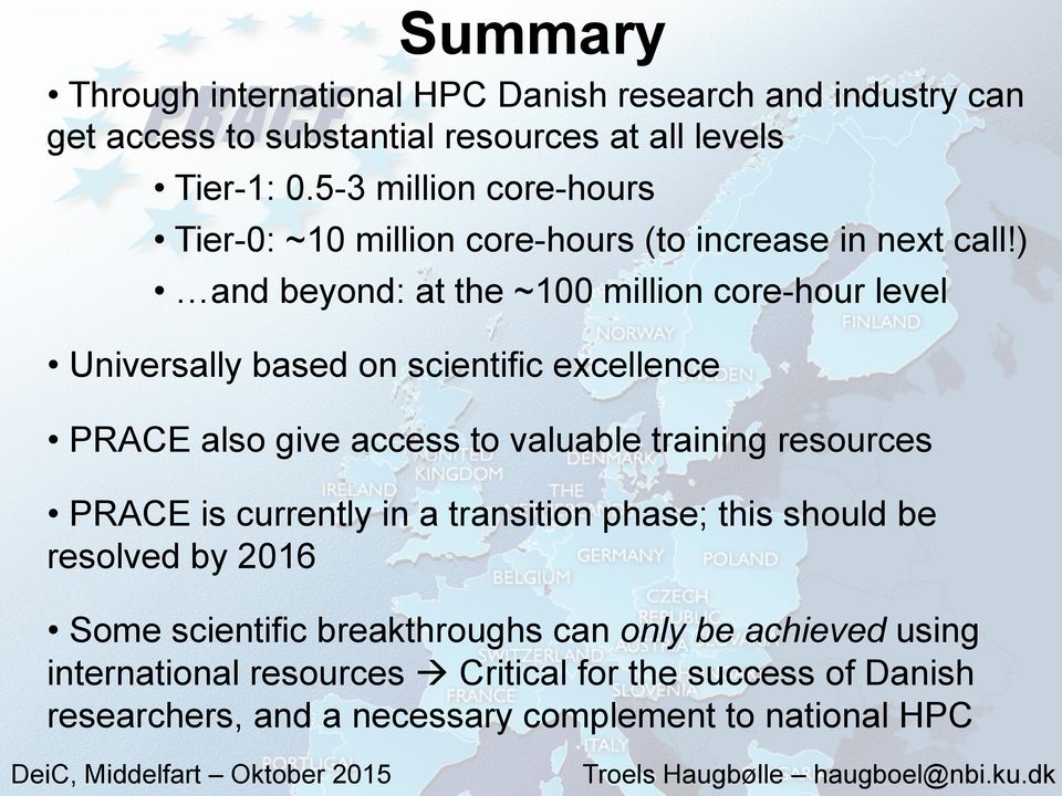 ) and beyond: at the ~100 million core-hour level Universally based on scientific excellence PRACE also give access to valuable training resources