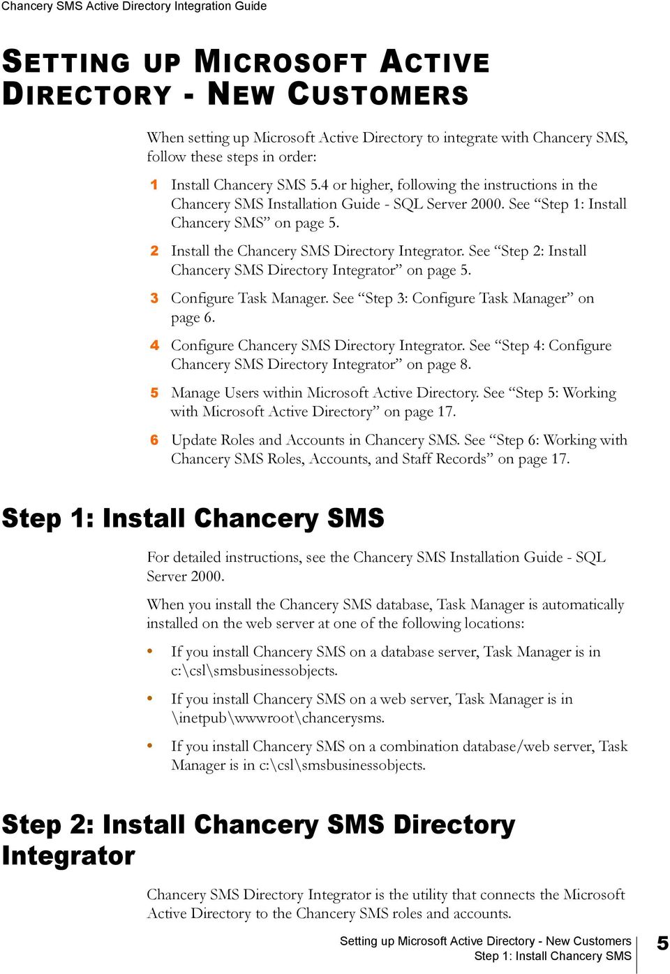 See Step 2: Install Chancery SMS Directory Integrator on page 5. 3 Configure Task Manager. See Step 3: Configure Task Manager on page 6. 4 Configure Chancery SMS Directory Integrator.