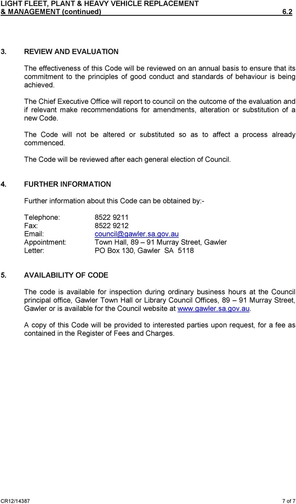 The Code will not be altered or substituted so as to affect a process already commenced. The Code will be reviewed after each general election of Council. 4.