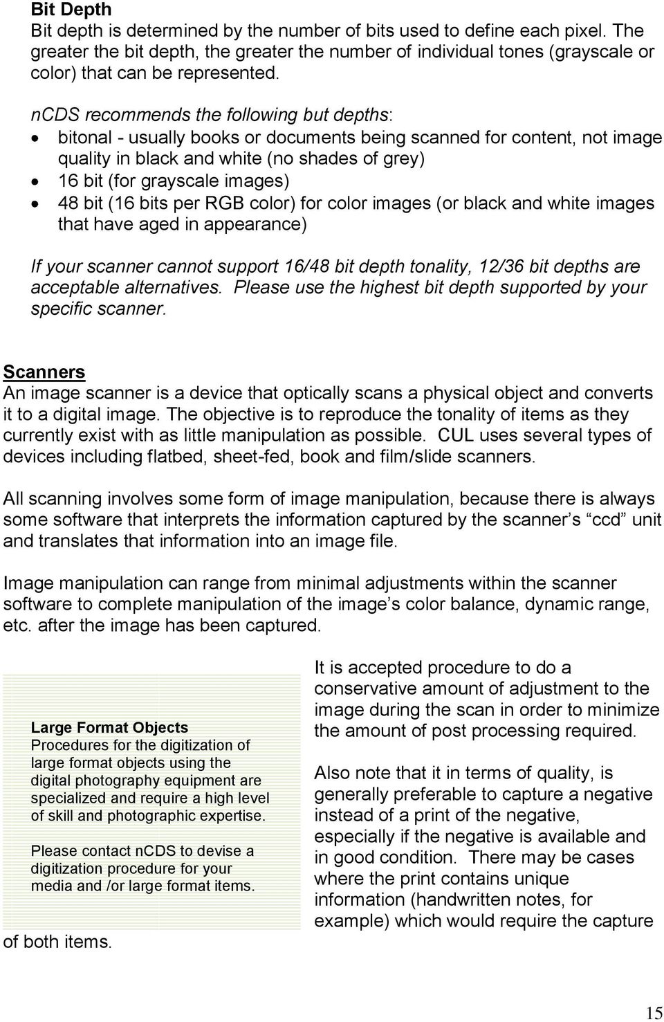 (16 bits per RGB color) for color images (or black and white images that have aged in appearance) If your scanner cannot support 16/48 bit depth tonality, 12/36 bit depths are acceptable alternatives.