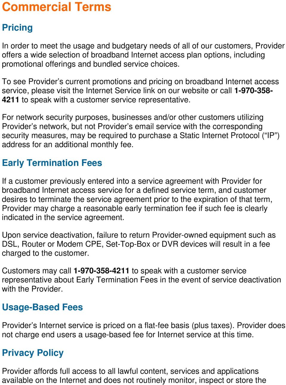 To see Provider s current promotions and pricing on broadband Internet access service, please visit the Internet Service link on our website or call 1-970-358-4211 to speak with a customer service