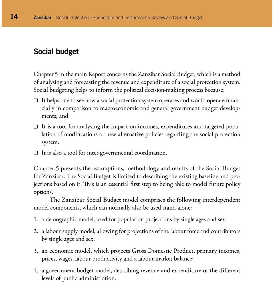 Social budgeting helps to inform the political decision-making process because: It helps one to see how a social protection system operates and would operate financially in comparison to