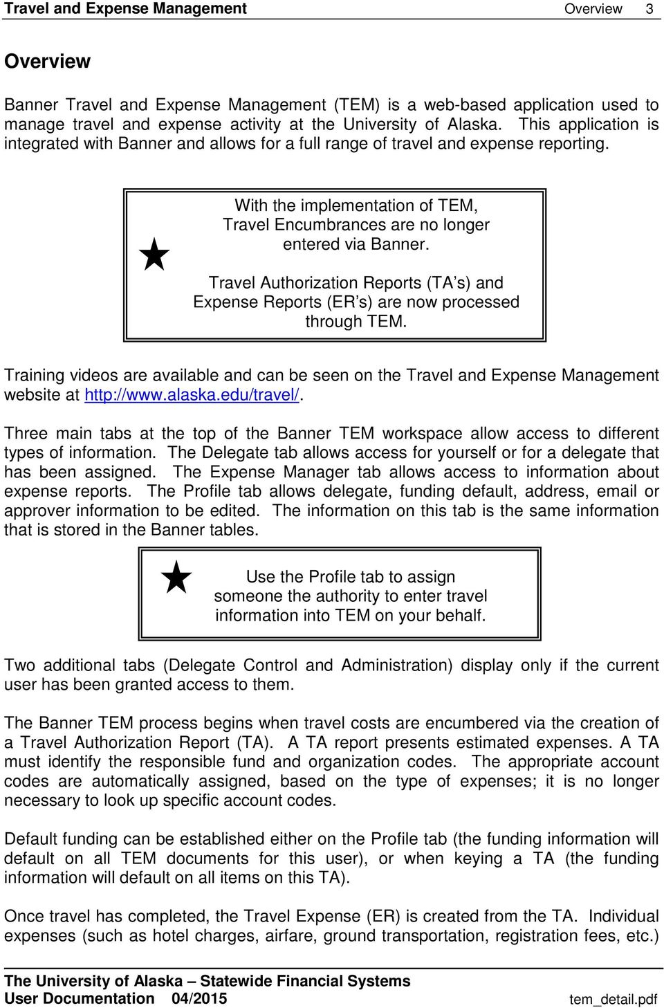 Travel Authorization Reports (TA s) and Expense Reports (ER s) are now processed through TEM. Training videos are available and can be seen on the Travel and Expense Management website at http://www.
