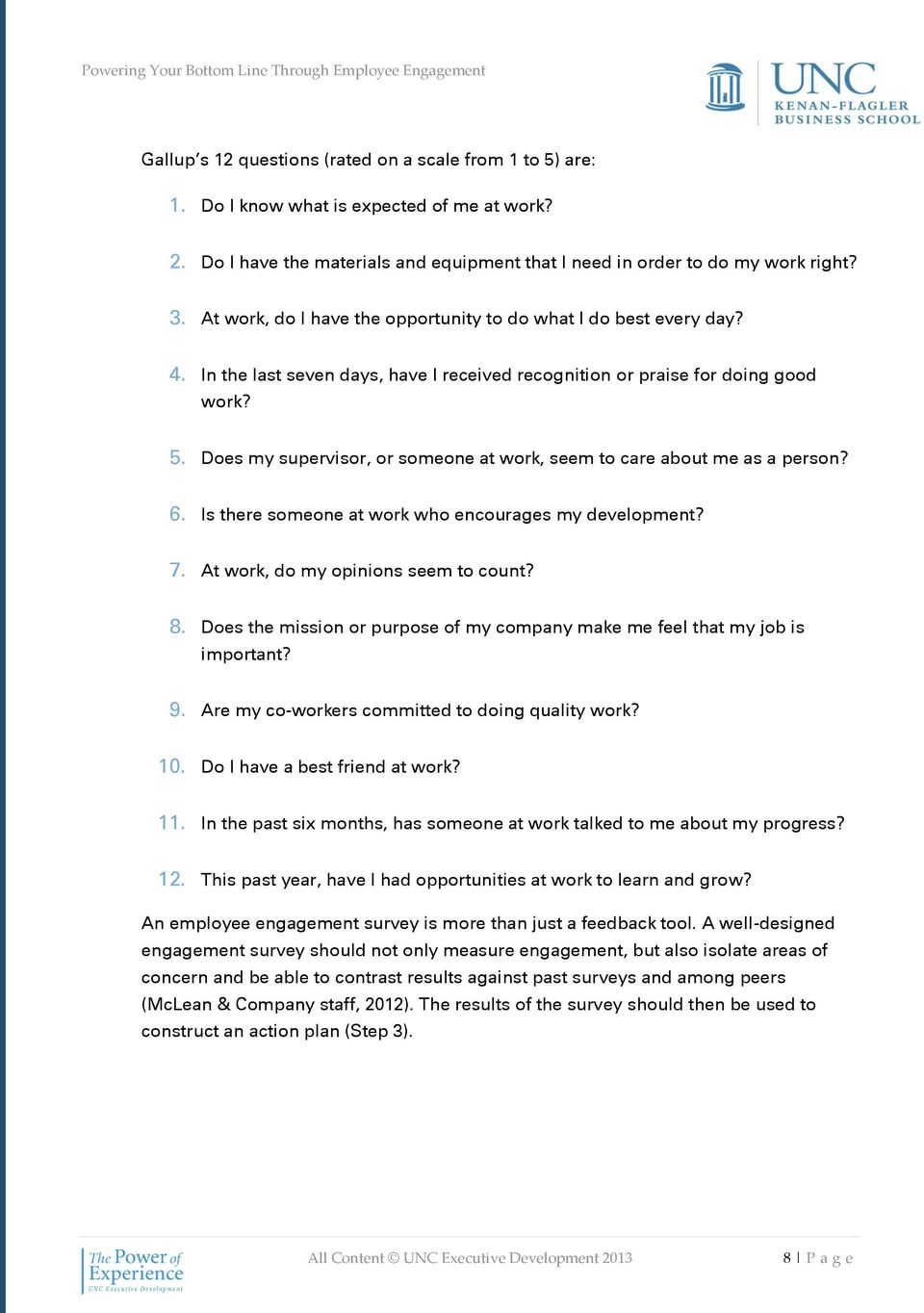 Does my supervisor, or someone at work, seem to care about me as a person? 6. Is there someone at work who encourages my development? 7. At work, do my opinions seem to count? 8.