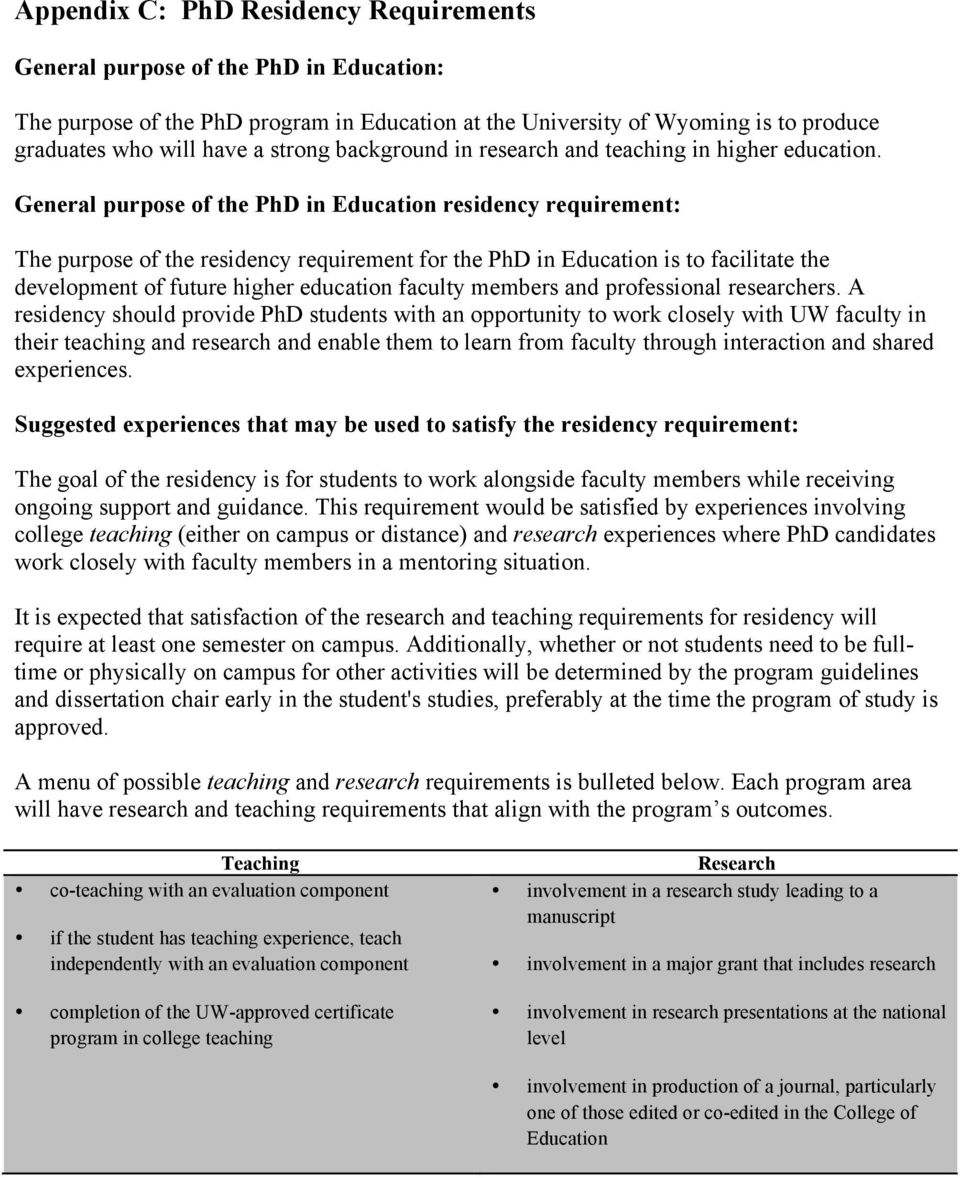 General purpose of the PhD in Education residency requirement: The purpose of the residency requirement for the PhD in Education is to facilitate the development of future higher education faculty