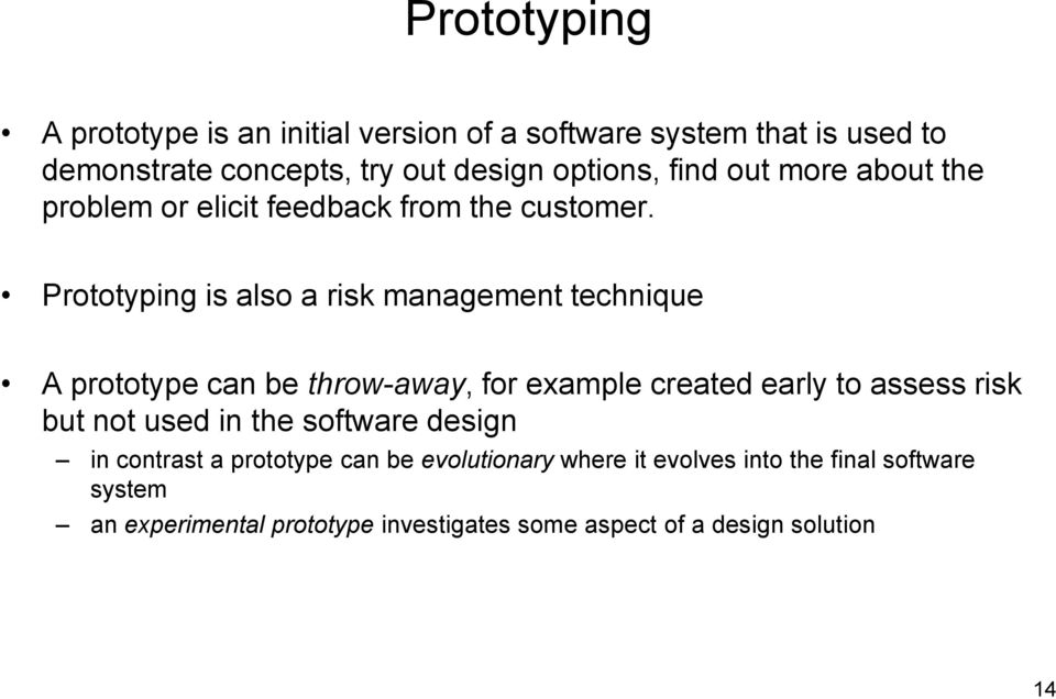 Prototyping is also a risk management technique A prototype can be throw-away, for example created early to assess risk but not