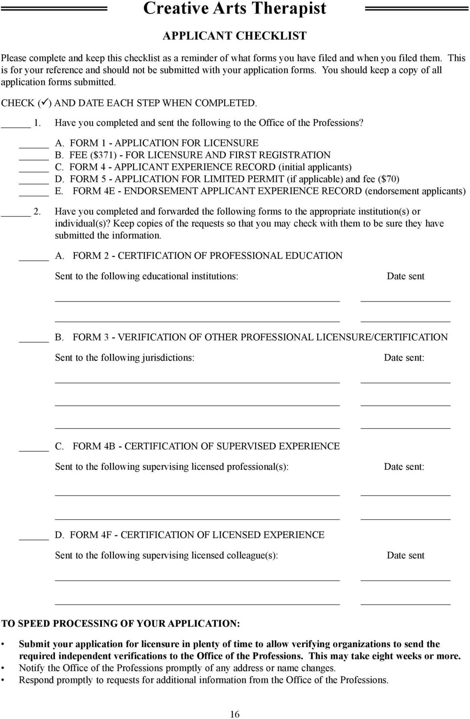 Have you completed and sent the following to the Office of the Professions? A. FORM 1 - APPLICATION FOR LICENSURE B. FEE ($371) - FOR LICENSURE AND FIRST REGISTRATION C.