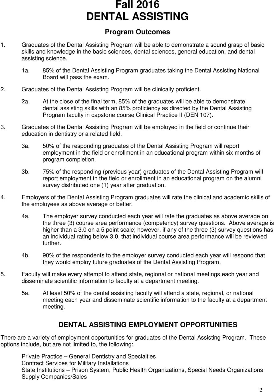 science. 1a. 85% of the Dental Assisting Program graduates taking the Dental Assisting National Board will pass the exam. 2. Graduates of the Dental Assisting Program will be clinically proficient.