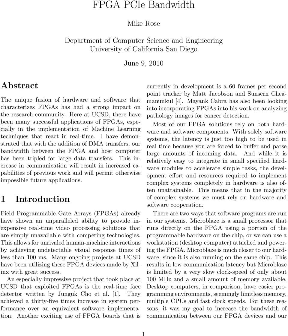 Here at UCSD, there have been many successful applications of FPGAs, especially in the implementation of Machine Learning techniques that react in real-time.
