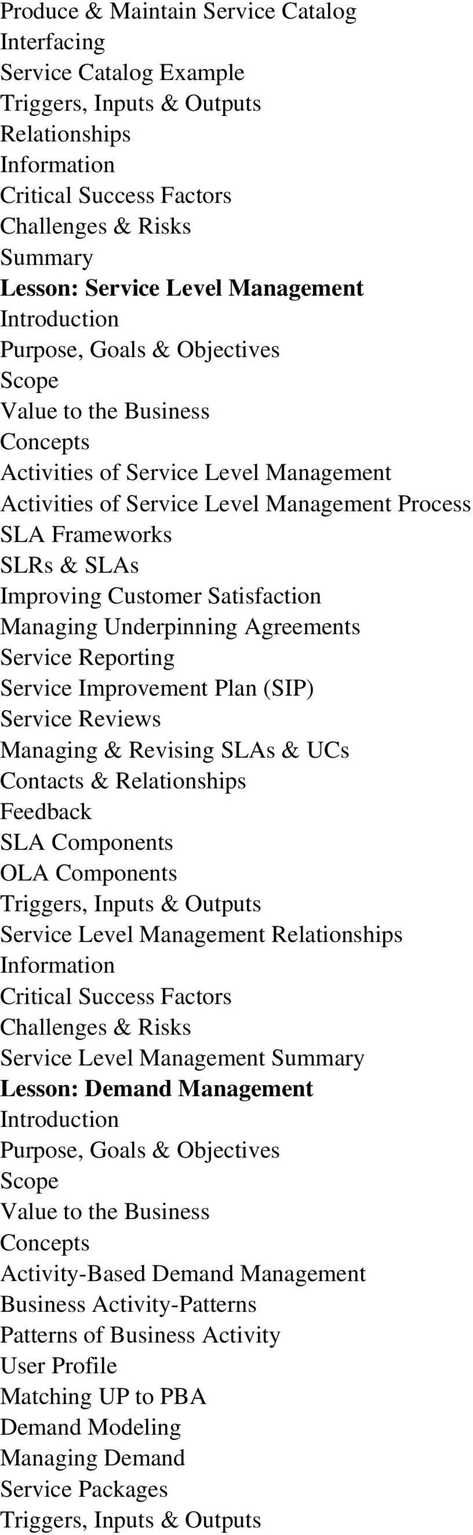 Service Reviews Managing & Revising SLAs & UCs Contacts & Feedback SLA Components OLA Components Service Level Management Service Level Management Lesson: Demand