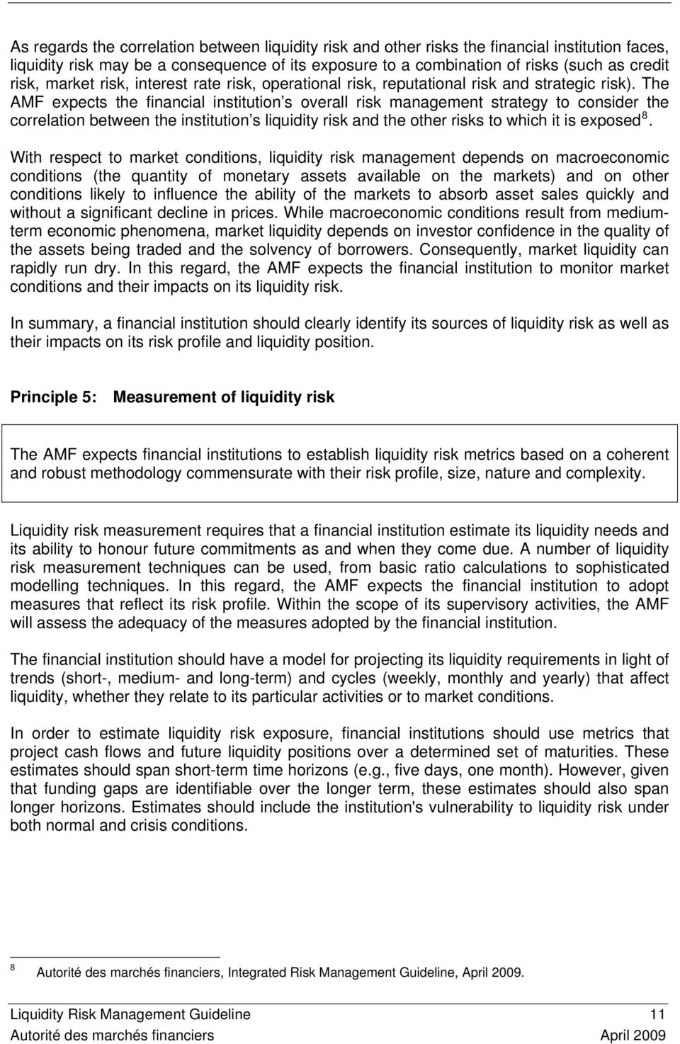 The AMF expects the financial institution s overall risk management strategy to consider the correlation between the institution s liquidity risk and the other risks to which it is exposed 8.