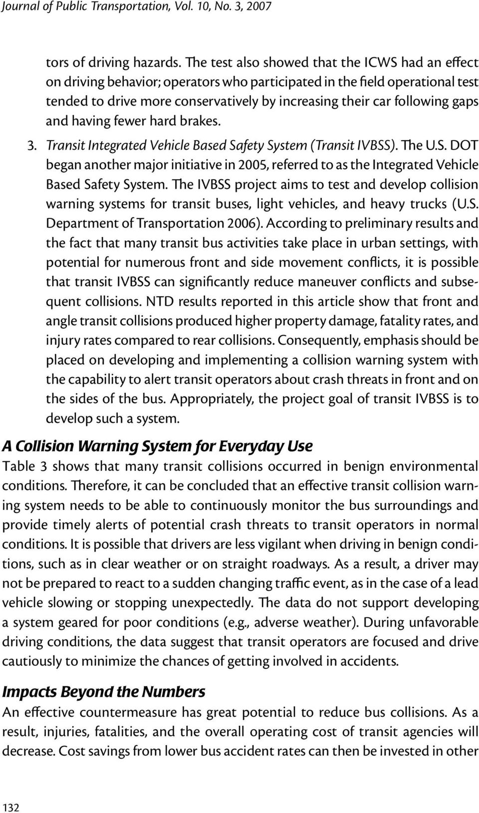 gaps and having fewer hard brakes. 3. Transit Integrated Vehicle Based Safety System (Transit IVBSS). The U.S. DOT began another major initiative in 2005, referred to as the Integrated Vehicle Based Safety System.